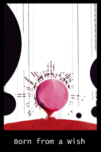 A surrealscape appears. A red and pink orb with a wine red halow around it is bleeding. Black orbs with tethers going heavensward litter the horizon. Text in the bottom reads "Born from a wish"