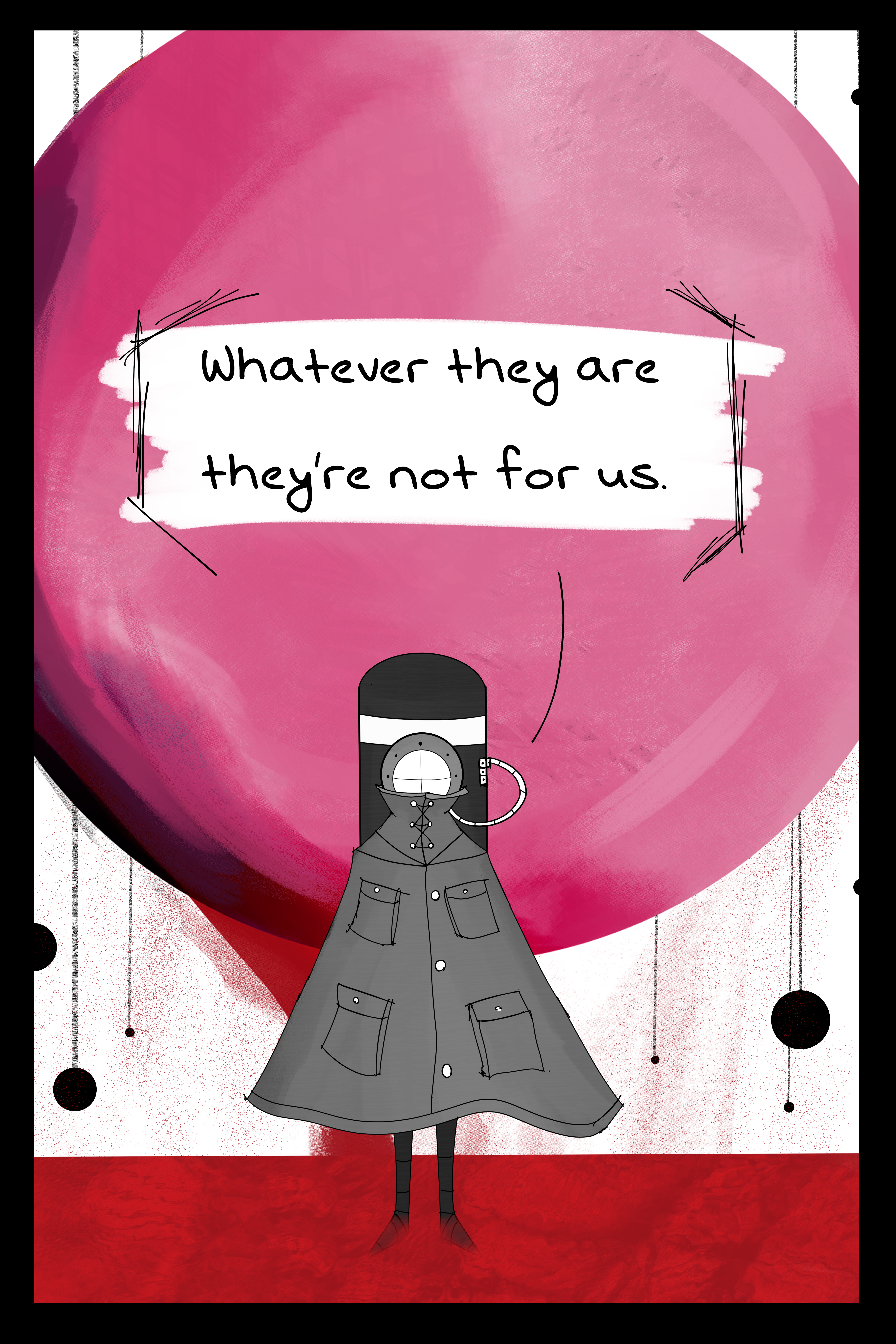 He fully turns around with the pinkish red orb behind him. He raises his head to speak. "Whatever they are they're not for us."