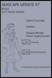 Hey we made it through another month! Between the heat and life stress it’s been a bit hard to actually focus on working on this thing. I haven’t lost interest, far from it actually! I’m getting into the cool stuff I’ve had in my brain for a bit and I’m excited about it! Name: Fourcade He/Him Assault Witches Honor Guard Gunner. Hit Drawing! Miss Actually drawing! "I miss it when things made sense."